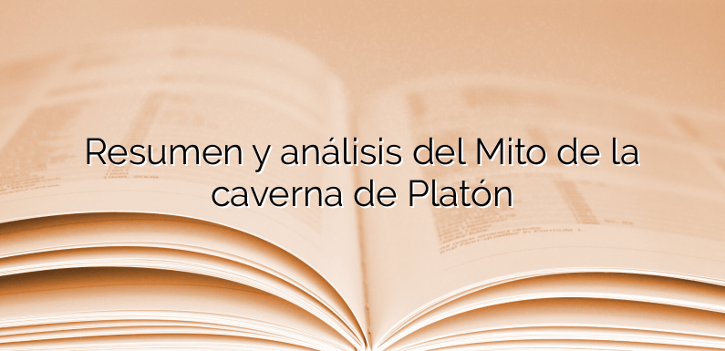 Resumen y análisis del Mito de la caverna de Platón
